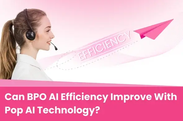 Can BPO AI Efficiency Improve With Pop AI Technology?