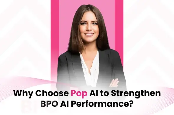 Why Choose Pop AI to Strengthen BPO AI Performance?